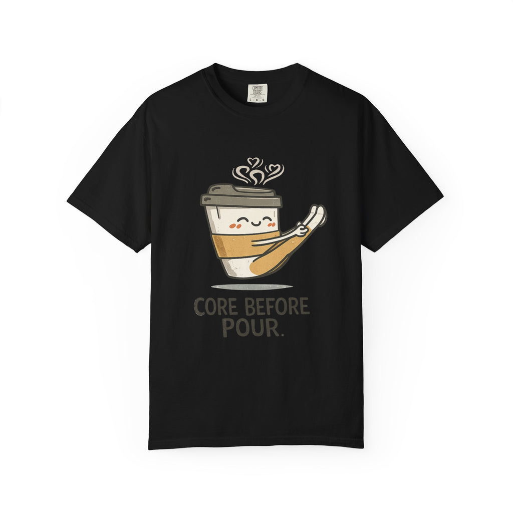 Core before Pour T-shirt