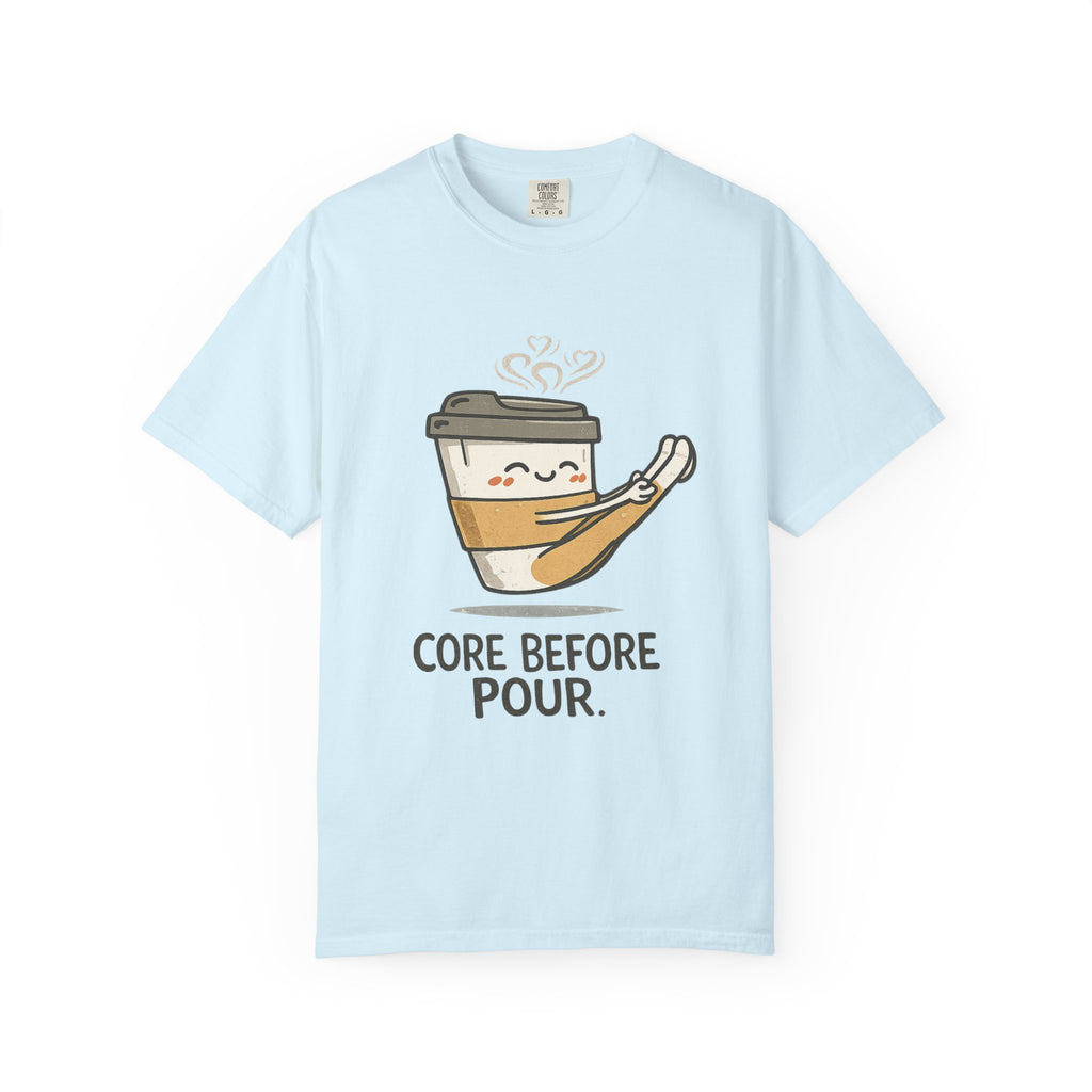 Core before Pour T-shirt