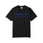 I Do Pilates And Spend Money T-Shirt