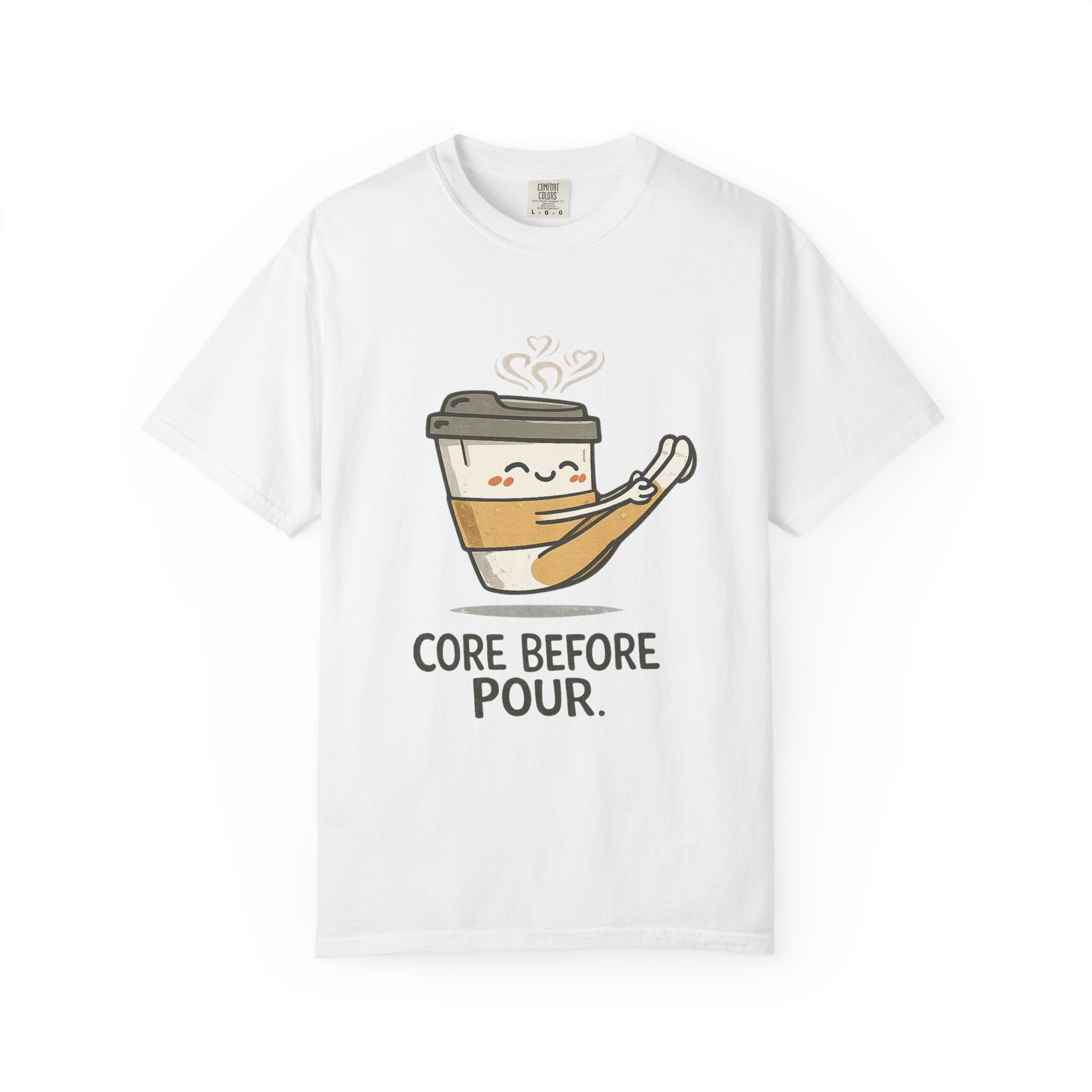 Core before Pour T-shirt