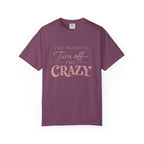 Turn off the Crazy T-shirt