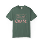 Turn off the Crazy T-shirt